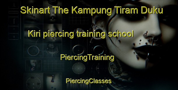 Skinart The Kampung Tiram Duku Kiri piercing training school | #PiercingTraining #PiercingClasses #SkinartTraining-Malaysia