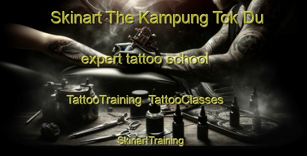 Skinart The Kampung Tok Du expert tattoo school | TattooTraining | TattooClasses | SkinartTraining-Malaysia