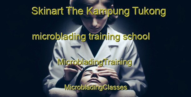 Skinart The Kampung Tukong microblading training school | #MicrobladingTraining #MicrobladingClasses #SkinartTraining-Malaysia