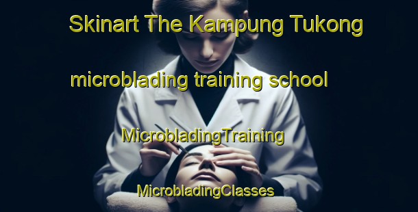 Skinart The Kampung Tukong microblading training school | MicrobladingTraining | MicrobladingClasses | SkinartTraining-Malaysia