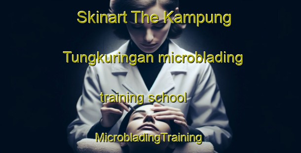 Skinart The Kampung Tungkuringan microblading training school | #MicrobladingTraining #MicrobladingClasses #SkinartTraining-Malaysia