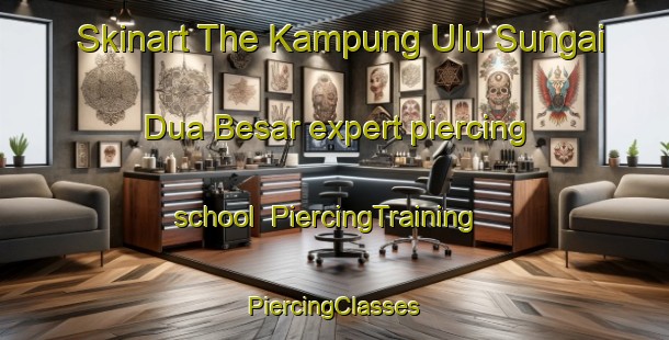 Skinart The Kampung Ulu Sungai Dua Besar expert piercing school | #PiercingTraining #PiercingClasses #SkinartTraining-Malaysia