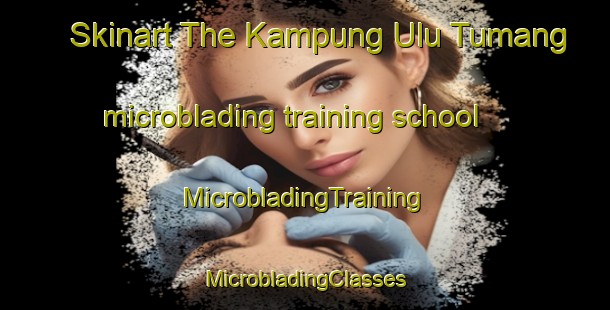 Skinart The Kampung Ulu Tumang microblading training school | #MicrobladingTraining #MicrobladingClasses #SkinartTraining-Malaysia