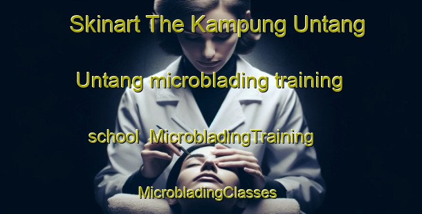 Skinart The Kampung Untang Untang microblading training school | MicrobladingTraining | MicrobladingClasses | SkinartTraining-Malaysia