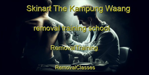Skinart The Kampung Waang removal training school | RemovalTraining | RemovalClasses | SkinartTraining-Malaysia