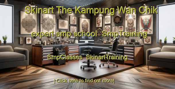 Skinart The Kampung Wan Chik expert smp school | SmpTraining | SmpClasses | SkinartTraining-Malaysia