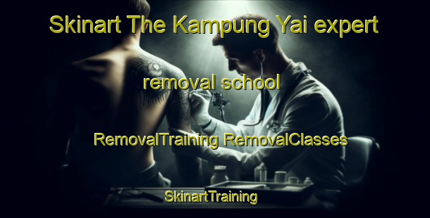 Skinart The Kampung Yai expert removal school | #RemovalTraining #RemovalClasses #SkinartTraining-Malaysia