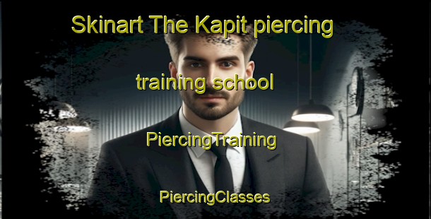 Skinart The Kapit piercing training school | #PiercingTraining #PiercingClasses #SkinartTraining-Malaysia