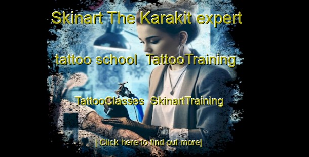 Skinart The Karakit expert tattoo school | TattooTraining | TattooClasses | SkinartTraining-Malaysia