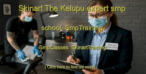 Skinart The Kelupu expert smp school | SmpTraining | SmpClasses | SkinartTraining-Malaysia