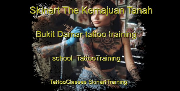 Skinart The Kemajuan Tanah Bukit Damar tattoo training school | #TattooTraining #TattooClasses #SkinartTraining-Malaysia