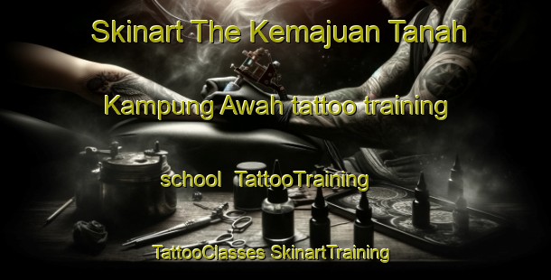 Skinart The Kemajuan Tanah Kampung Awah tattoo training school | #TattooTraining #TattooClasses #SkinartTraining-Malaysia