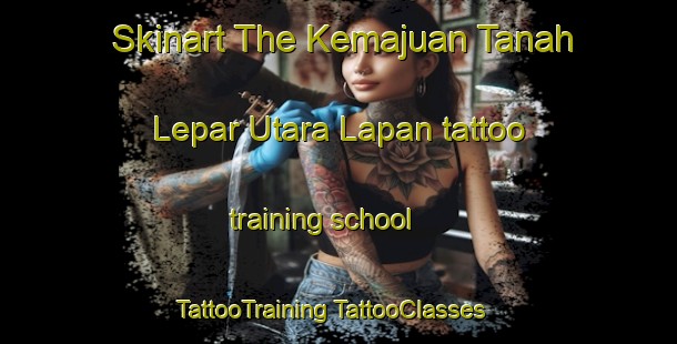 Skinart The Kemajuan Tanah Lepar Utara Lapan tattoo training school | #TattooTraining #TattooClasses #SkinartTraining-Malaysia