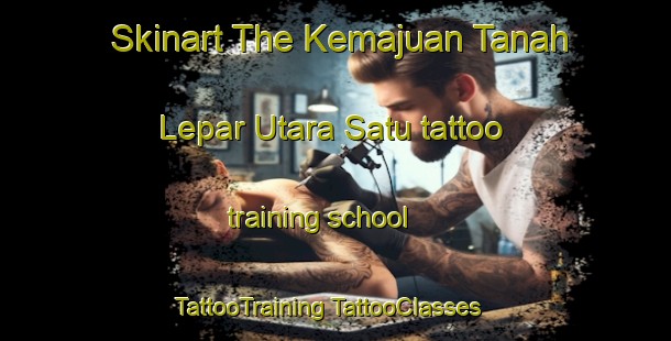 Skinart The Kemajuan Tanah Lepar Utara Satu tattoo training school | #TattooTraining #TattooClasses #SkinartTraining-Malaysia