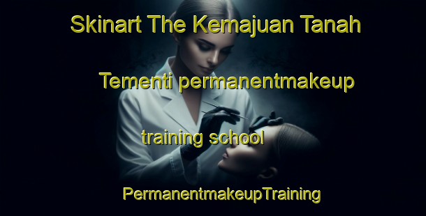 Skinart The Kemajuan Tanah Tementi permanentmakeup training school | #PermanentmakeupTraining #PermanentmakeupClasses #SkinartTraining-Malaysia