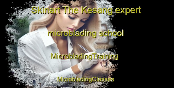 Skinart The Kesang expert microblading school | MicrobladingTraining | MicrobladingClasses | SkinartTraining-Malaysia