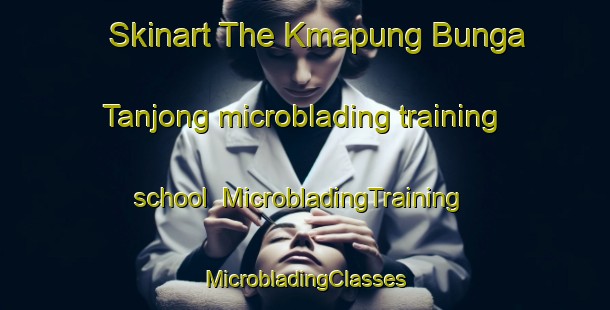 Skinart The Kmapung Bunga Tanjong microblading training school | #MicrobladingTraining #MicrobladingClasses #SkinartTraining-Malaysia