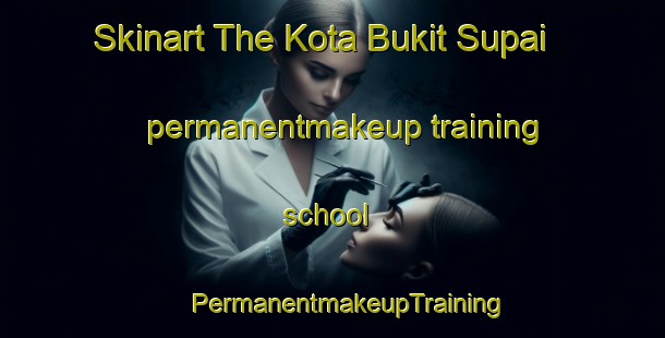 Skinart The Kota Bukit Supai permanentmakeup training school | #PermanentmakeupTraining #PermanentmakeupClasses #SkinartTraining-Malaysia