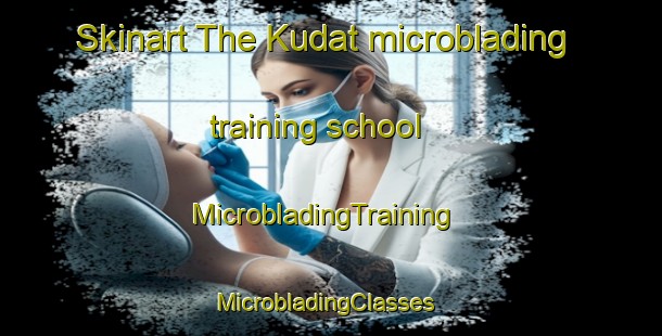 Skinart The Kudat microblading training school | MicrobladingTraining | MicrobladingClasses | SkinartTraining-Malaysia