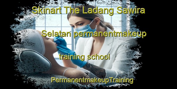 Skinart The Ladang Sawira Selatan permanentmakeup training school | #PermanentmakeupTraining #PermanentmakeupClasses #SkinartTraining-Malaysia