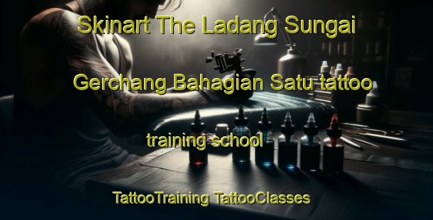 Skinart The Ladang Sungai Gerchang Bahagian Satu tattoo training school | #TattooTraining #TattooClasses #SkinartTraining-Malaysia