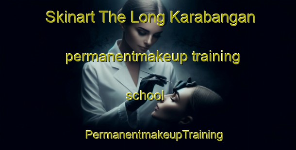 Skinart The Long Karabangan permanentmakeup training school | #PermanentmakeupTraining #PermanentmakeupClasses #SkinartTraining-Malaysia