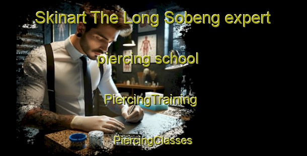 Skinart The Long Sobeng expert piercing school | #PiercingTraining #PiercingClasses #SkinartTraining-Malaysia