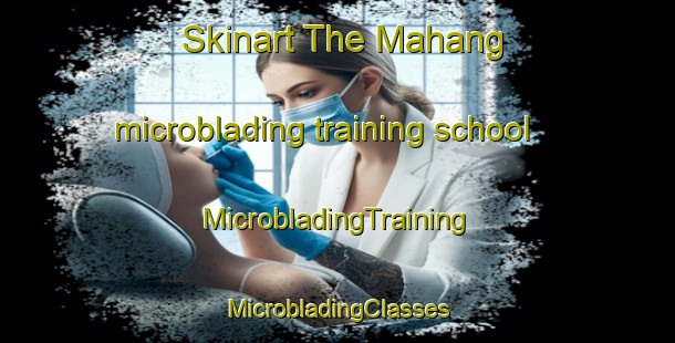 Skinart The Mahang microblading training school | #MicrobladingTraining #MicrobladingClasses #SkinartTraining-Malaysia