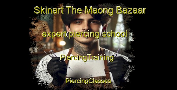 Skinart The Maong Bazaar expert piercing school | #PiercingTraining #PiercingClasses #SkinartTraining-Malaysia