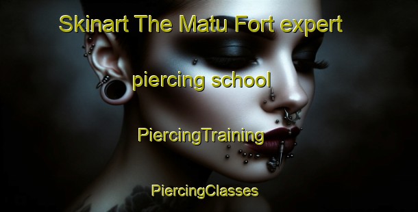 Skinart The Matu Fort expert piercing school | PiercingTraining | PiercingClasses | SkinartTraining-Malaysia