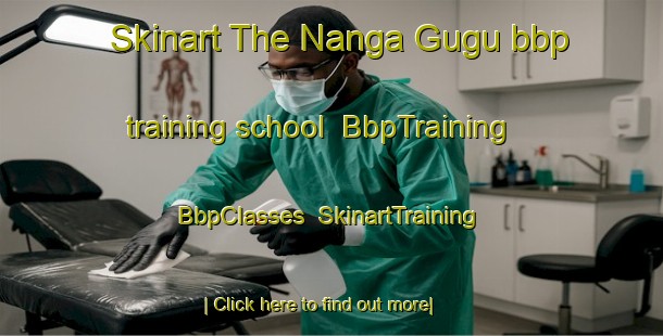 Skinart The Nanga Gugu bbp training school | BbpTraining | BbpClasses | SkinartTraining-Malaysia