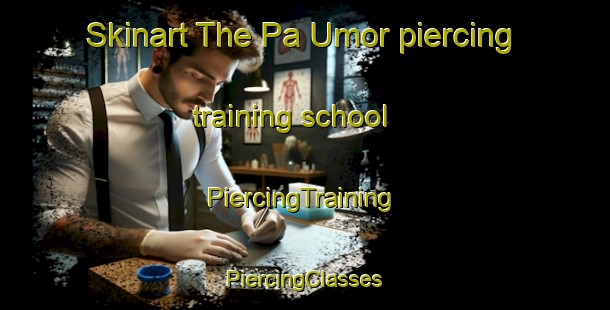 Skinart The Pa Umor piercing training school | #PiercingTraining #PiercingClasses #SkinartTraining-Malaysia