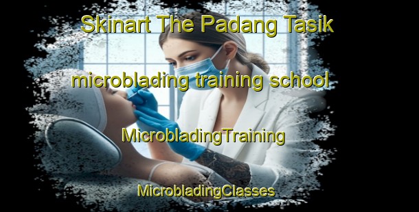 Skinart The Padang Tasik microblading training school | MicrobladingTraining | MicrobladingClasses | SkinartTraining-Malaysia