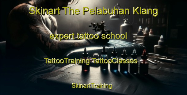 Skinart The Pelabuhan Klang expert tattoo school | #TattooTraining #TattooClasses #SkinartTraining-Malaysia