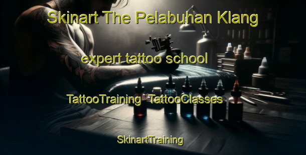 Skinart The Pelabuhan Klang expert tattoo school | TattooTraining | TattooClasses | SkinartTraining-Malaysia
