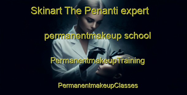 Skinart The Penanti expert permanentmakeup school | #PermanentmakeupTraining #PermanentmakeupClasses #SkinartTraining-Malaysia