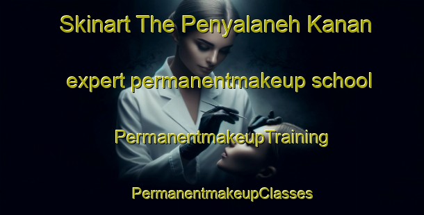 Skinart The Penyalaneh Kanan expert permanentmakeup school | #PermanentmakeupTraining #PermanentmakeupClasses #SkinartTraining-Malaysia