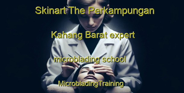 Skinart The Perkampungan Kahang Barat expert microblading school | #MicrobladingTraining #MicrobladingClasses #SkinartTraining-Malaysia