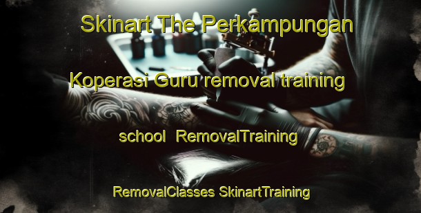 Skinart The Perkampungan Koperasi Guru removal training school | #RemovalTraining #RemovalClasses #SkinartTraining-Malaysia