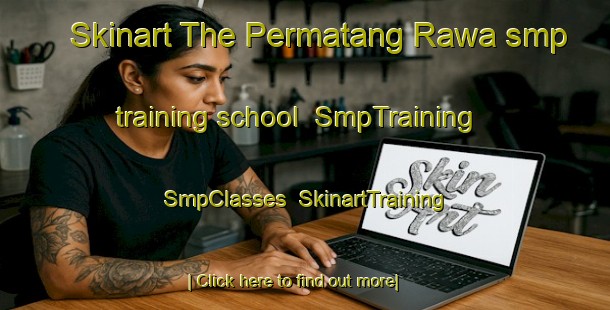 Skinart The Permatang Rawa smp training school | SmpTraining | SmpClasses | SkinartTraining-Malaysia
