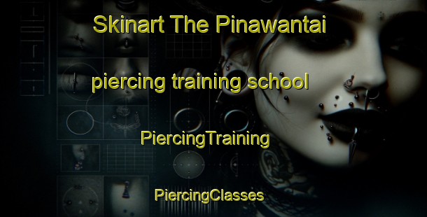 Skinart The Pinawantai piercing training school | PiercingTraining | PiercingClasses | SkinartTraining-Malaysia