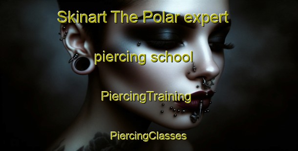 Skinart The Polar expert piercing school | #PiercingTraining #PiercingClasses #SkinartTraining-Malaysia