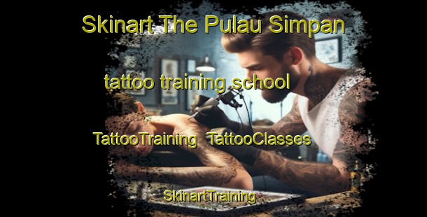 Skinart The Pulau Simpan tattoo training school | TattooTraining | TattooClasses | SkinartTraining-Malaysia