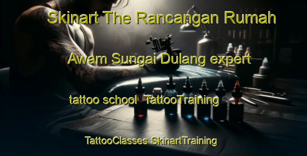 Skinart The Rancangan Rumah Awam Sungai Dulang expert tattoo school | #TattooTraining #TattooClasses #SkinartTraining-Malaysia