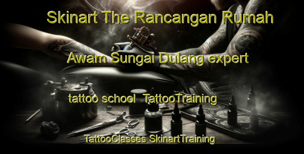 Skinart The Rancangan Rumah Awam Sungai Dulang expert tattoo school | #TattooTraining #TattooClasses #SkinartTraining-Malaysia