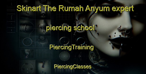 Skinart The Rumah Anyum expert piercing school | #PiercingTraining #PiercingClasses #SkinartTraining-Malaysia