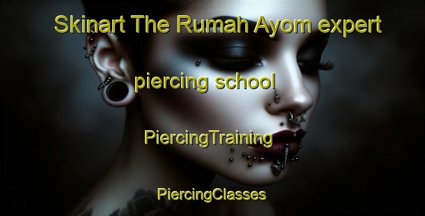 Skinart The Rumah Ayom expert piercing school | #PiercingTraining #PiercingClasses #SkinartTraining-Malaysia