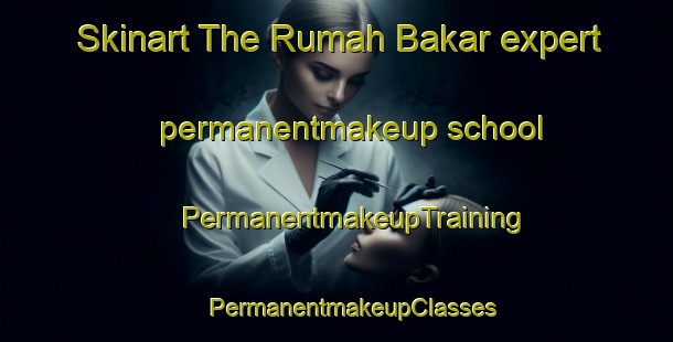 Skinart The Rumah Bakar expert permanentmakeup school | #PermanentmakeupTraining #PermanentmakeupClasses #SkinartTraining-Malaysia