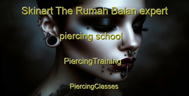 Skinart The Rumah Balan expert piercing school | #PiercingTraining #PiercingClasses #SkinartTraining-Malaysia