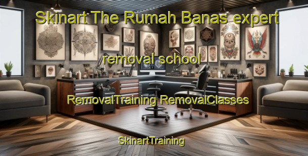 Skinart The Rumah Banas expert removal school | #RemovalTraining #RemovalClasses #SkinartTraining-Malaysia